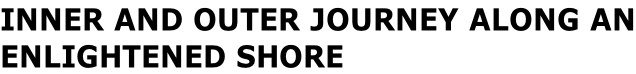 INNER AND OUTER JOURNEY ALONG AN ENLIGHTENED SHORE